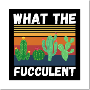 What The Fucculent Funny Plant Lover Cute Cactus Posters and Art